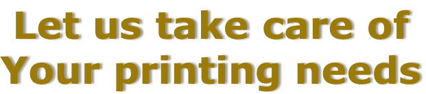 Let us take care of Your printing needs